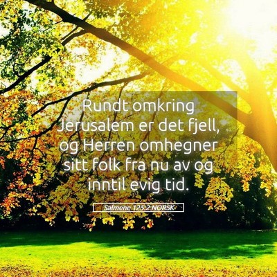 Picture 05 - Salmene 125:2 NORSK - Rundt omkring Jerusalem er det fjell, og Herren - Bible Verse Picture