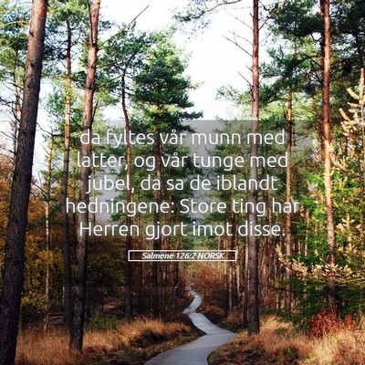 Picture 05 - Salmene 126:2 NORSK - da fyltes vår munn med latter, og vår tunge med - Bible Verse Picture