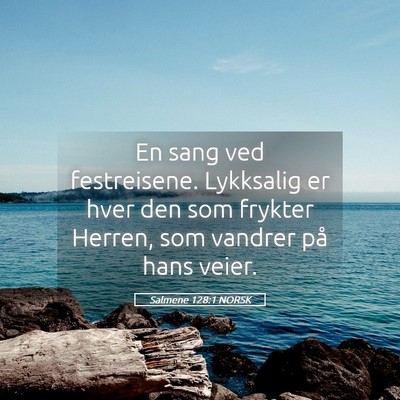 Picture 05 - Salmene 128:1 NORSK - En sang ved festreisene. Lykksalig er hver den - Bible Verse Picture