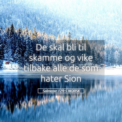 Picture 05 - Salmene 129:5 NORSK - De skal bli til skamme og vike tilbake alle de - Bible Verse Picture