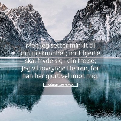 Picture 05 - Salmene 13:6 NORSK - Men jeg setter min lit til din miskunnhet; mitt - Bible Verse Picture