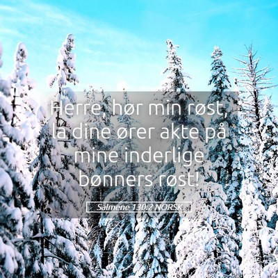 Picture 05 - Salmene 130:2 NORSK - Herre, hør min røst, la dine ører akte på - Bible Verse Picture