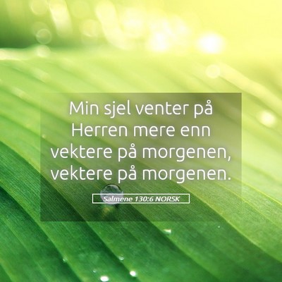 Picture 05 - Salmene 130:6 NORSK - Min sjel venter på Herren mere enn vektere på - Bible Verse Picture