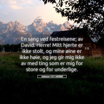Picture 05 - Salmene 131:1 NORSK - En sang ved festreisene; av David. Herre! Mitt - Bible Verse Picture
