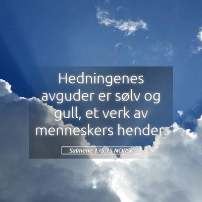 Picture 05 - Salmene 135:15 NORSK - Hedningenes avguder er sølv og gull, et verk av - Bible Verse Picture