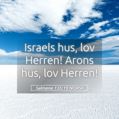 Picture 05 - Salmene 135:19 NORSK - Israels hus, lov Herren! Arons hus, lov - Bible Verse Picture