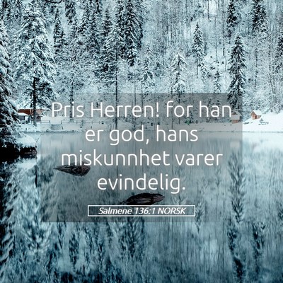 Picture 05 - Salmene 136:1 NORSK - Pris Herren! for han er god, hans miskunnhet - Bible Verse Picture
