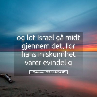 Picture 05 - Salmene 136:14 NORSK - og lot Israel gå midt gjennem det, for hans - Bible Verse Picture