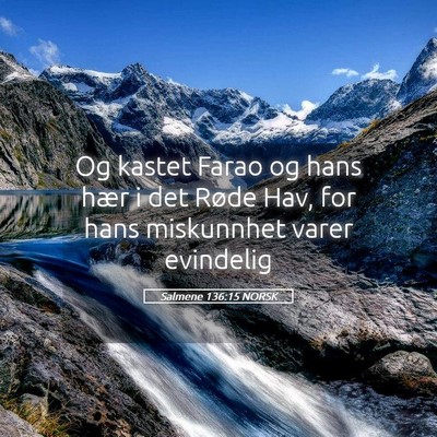 Picture 05 - Salmene 136:15 NORSK - Og kastet Farao og hans hær i det Røde Hav, for - Bible Verse Picture