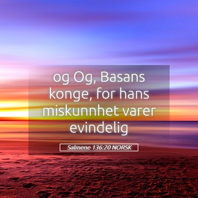 Picture 05 - Salmene 136:20 NORSK - og Og, Basans konge, for hans miskunnhet varer - Bible Verse Picture