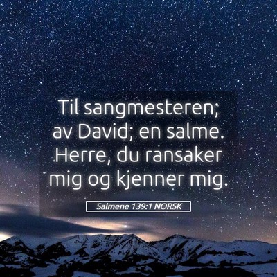 Picture 05 - Salmene 139:1 NORSK - Til sangmesteren; av David; en salme. Herre, du - Bible Verse Picture
