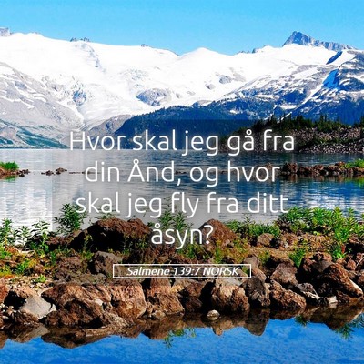 Picture 05 - Salmene 139:7 NORSK - Hvor skal jeg gå fra din Ånd, og hvor skal jeg - Bible Verse Picture