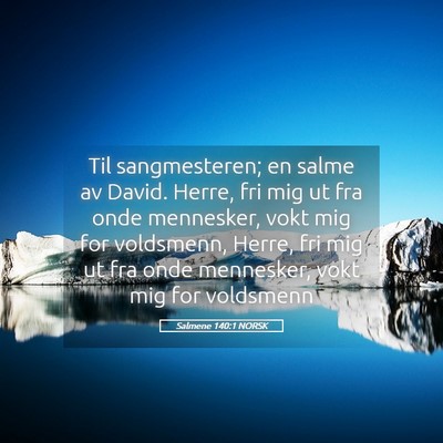 Picture 05 - Salmene 140:1 NORSK - Til sangmesteren; en salme av David. Herre, fri - Bible Verse Picture