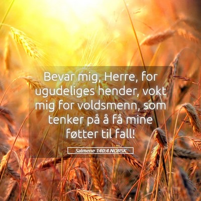 Picture 05 - Salmene 140:4 NORSK - Bevar mig, Herre, for ugudeliges hender, vokt mig - Bible Verse Picture