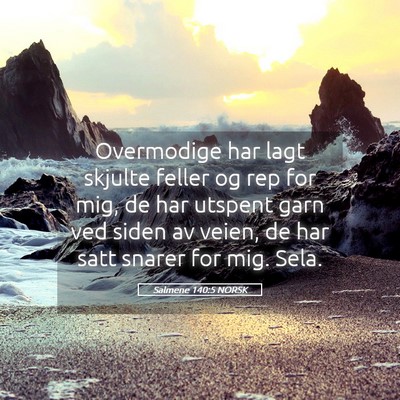 Picture 05 - Salmene 140:5 NORSK - Overmodige har lagt skjulte feller og rep for - Bible Verse Picture