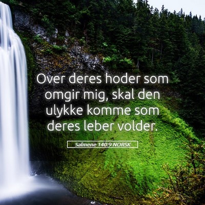Picture 05 - Salmene 140:9 NORSK - Over deres hoder som omgir mig, skal den ulykke - Bible Verse Picture