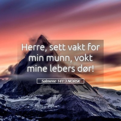 Picture 05 - Salmene 141:3 NORSK - Herre, sett vakt for min munn, vokt mine lebers - Bible Verse Picture