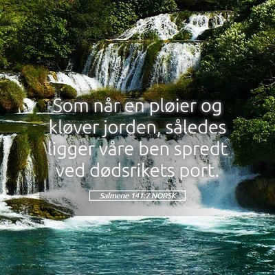 Picture 05 - Salmene 141:7 NORSK - Som når en pløier og kløver jorden, således - Bible Verse Picture