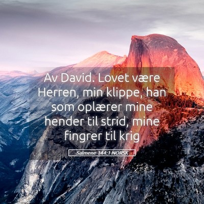 Picture 05 - Salmene 144:1 NORSK - Av David. Lovet være Herren, min klippe, han som - Bible Verse Picture