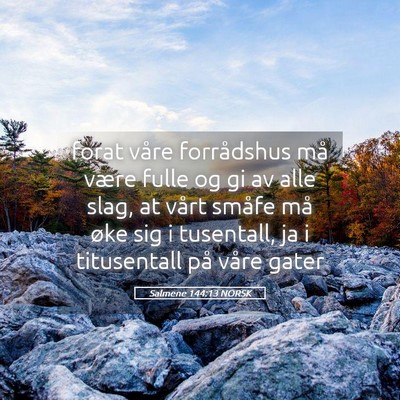 Picture 05 - Salmene 144:13 NORSK - forat våre forrådshus må være fulle og gi av - Bible Verse Picture
