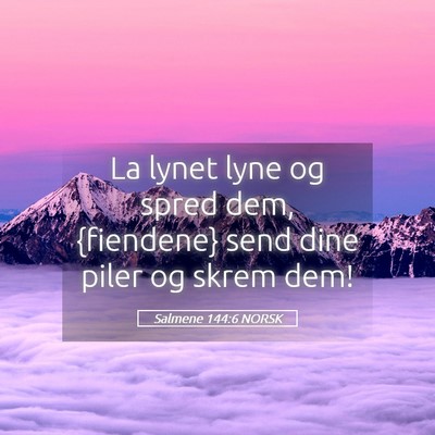 Picture 05 - Salmene 144:6 NORSK - La lynet lyne og spred dem, {fiendene} send dine - Bible Verse Picture