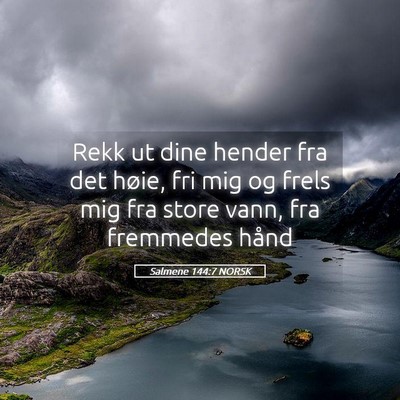 Picture 05 - Salmene 144:7 NORSK - Rekk ut dine hender fra det høie, fri mig og - Bible Verse Picture