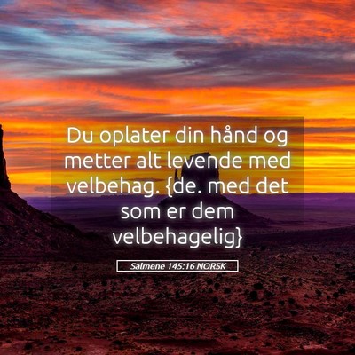 Picture 05 - Salmene 145:16 NORSK - Du oplater din hånd og metter alt levende med - Bible Verse Picture