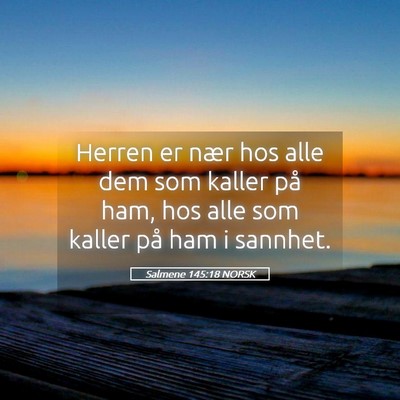 Picture 05 - Salmene 145:18 NORSK - Herren er nær hos alle dem som kaller på ham, - Bible Verse Picture