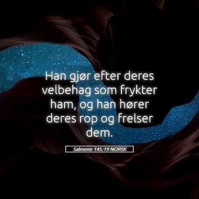 Picture 05 - Salmene 145:19 NORSK - Han gjør efter deres velbehag som frykter ham, - Bible Verse Picture