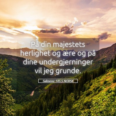 Picture 05 - Salmene 145:5 NORSK - På din majestets herlighet og ære og på dine - Bible Verse Picture
