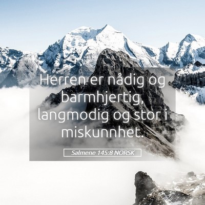 Picture 05 - Salmene 145:8 NORSK - Herren er nådig og barmhjertig, langmodig og - Bible Verse Picture