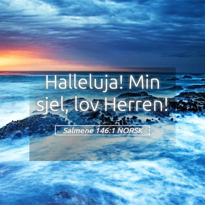 Picture 05 - Salmene 146:1 NORSK - Halleluja! Min sjel, lov - Bible Verse Picture