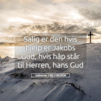 Picture 05 - Salmene 146:5 NORSK - Salig er den hvis hjelp er Jakobs Gud, hvis håp - Bible Verse Picture