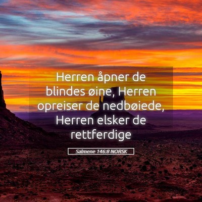 Picture 05 - Salmene 146:8 NORSK - Herren åpner de blindes øine, Herren opreiser - Bible Verse Picture