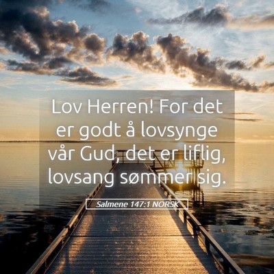 Picture 05 - Salmene 147:1 NORSK - Lov Herren! For det er godt å lovsynge vår Gud, - Bible Verse Picture