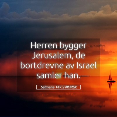 Picture 05 - Salmene 147:2 NORSK - Herren bygger Jerusalem, de bortdrevne av Israel - Bible Verse Picture