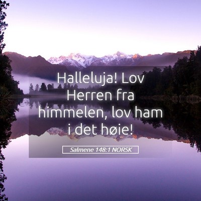 Picture 05 - Salmene 148:1 NORSK - Halleluja! Lov Herren fra himmelen, lov ham i det - Bible Verse Picture