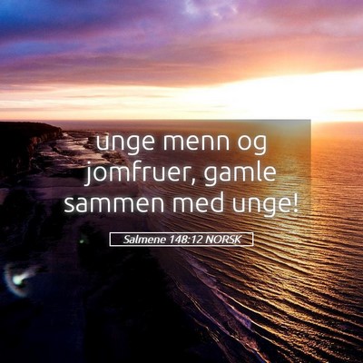 Picture 05 - Salmene 148:12 NORSK - unge menn og jomfruer, gamle sammen med - Bible Verse Picture