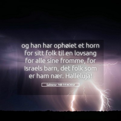 Picture 05 - Salmene 148:14 NORSK - og han har ophøiet et horn for sitt folk til en - Bible Verse Picture