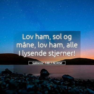 Picture 05 - Salmene 148:3 NORSK - Lov ham, sol og måne, lov ham, alle I lysende - Bible Verse Picture