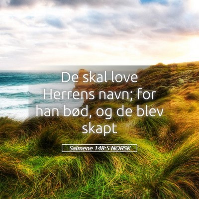 Picture 05 - Salmene 148:5 NORSK - De skal love Herrens navn; for han bød, og de - Bible Verse Picture
