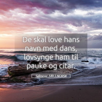 Picture 05 - Salmene 149:3 NORSK - De skal love hans navn med dans, lovsynge ham til - Bible Verse Picture