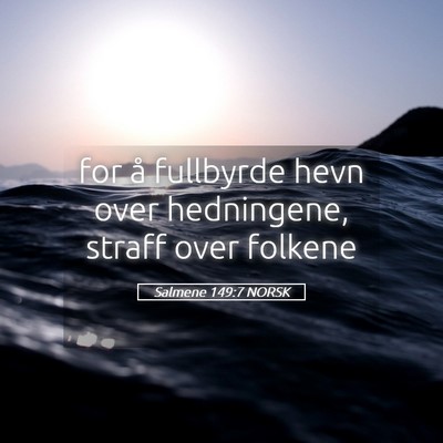 Picture 05 - Salmene 149:7 NORSK - for å fullbyrde hevn over hedningene, straff - Bible Verse Picture