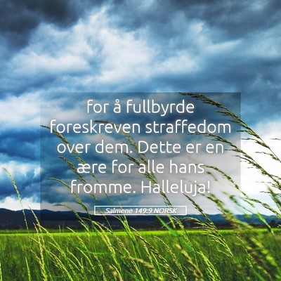Picture 05 - Salmene 149:9 NORSK - for å fullbyrde foreskreven straffedom over dem. - Bible Verse Picture