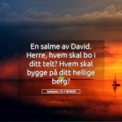 Picture 05 - Salmene 15:1 NORSK - En salme av David. Herre, hvem skal bo i ditt - Bible Verse Picture