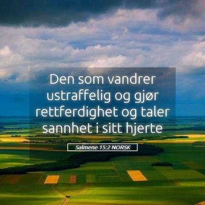 Picture 05 - Salmene 15:2 NORSK - Den som vandrer ustraffelig og gjør - Bible Verse Picture