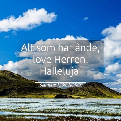 Picture 05 - Salmene 150:6 NORSK - Alt som har ånde, love Herren! - Bible Verse Picture