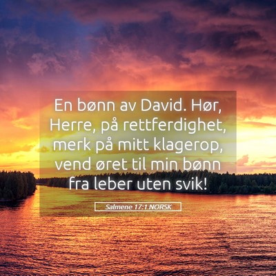 Picture 05 - Salmene 17:1 NORSK - En bønn av David. Hør, Herre, på - Bible Verse Picture