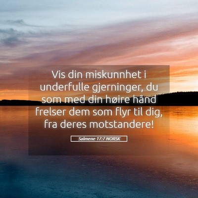Picture 05 - Salmene 17:7 NORSK - Vis din miskunnhet i underfulle gjerninger, du - Bible Verse Picture