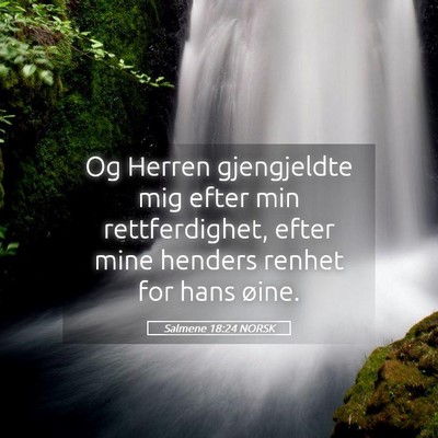 Picture 05 - Salmene 18:24 NORSK - Og Herren gjengjeldte mig efter min - Bible Verse Picture